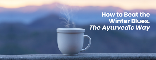 How to Beat the Winter Blues — The Ayurvedic Way